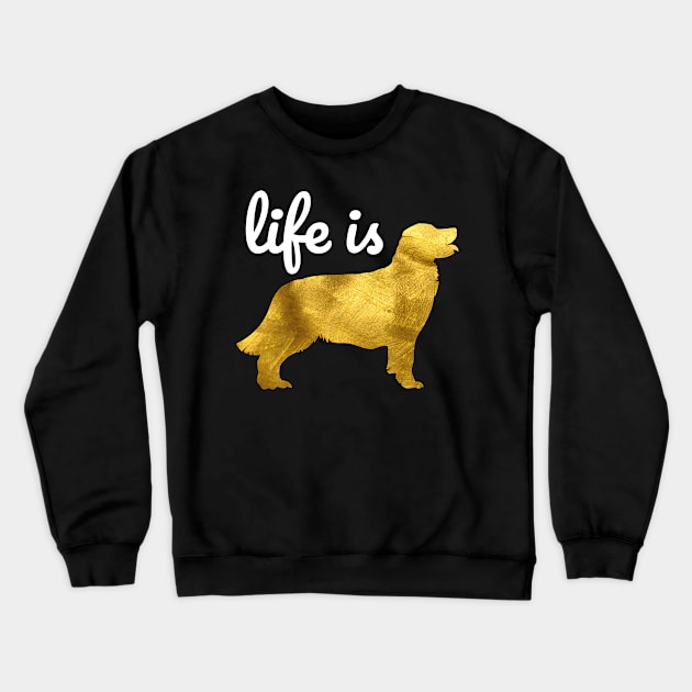 Golden Retriever Dog Gift Shirt Life Is Golden Crewneck Sweatshirt by teeleoshirts